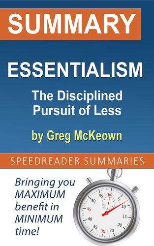  SpeedReader Summaries - Summary of Essentialism: The Disciplined Pursuit of Less by Greg McKeown.