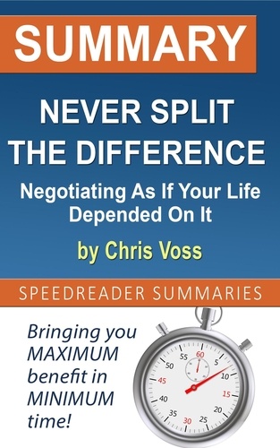 SUMMARY OF NEVER SPLIT THE DIFFERENCE NEGOTIATING AS IF YOUR LIFE.. BRIEF  BOOKS 9781549972478
