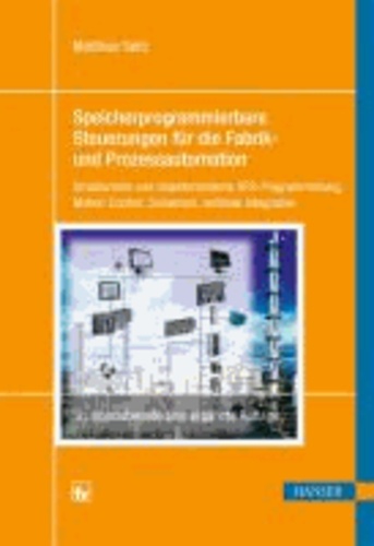 Speicherprogrammierbare Steuerungen für die Fabrik- und Prozessautomation - Strukturierte und objektorientierte SPS-Programmierung, Motion Control, Sicherheit, vertikale Integration.