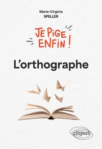 Je pige enfin ! L'orthographe