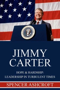 Jimmy Carter Hope &amp; Hardship: Leadership in Turbulent Times