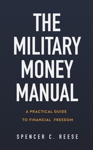  Spencer C. Reese - The Military Money Manual: A Practical Guide to Financial Freedom.