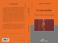 A corps perdus : théâtre, désir, représentation