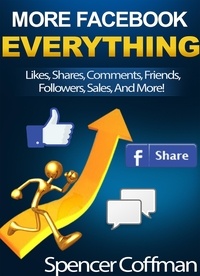  Spencer Coffman - More Facebook Everything: Likes, Shares, Comments, Friends, Followers, Sales, And More!.