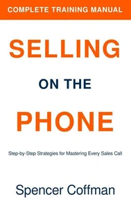 Selling On The Phone: Complete Training Manual