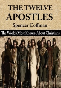  Spencer Coffman - The Twelve Apostles: The World’s Most Known-About Christians.