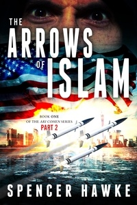  Spencer Hawke - The Arrows of Islam - Book 1 - Part 2 - The Ari Cohen Series - The Ari Cohen Series, #1.
