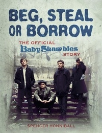 Spencer Honniball - Beg, Steal or Borrow - The Official Baby Shambles Story.