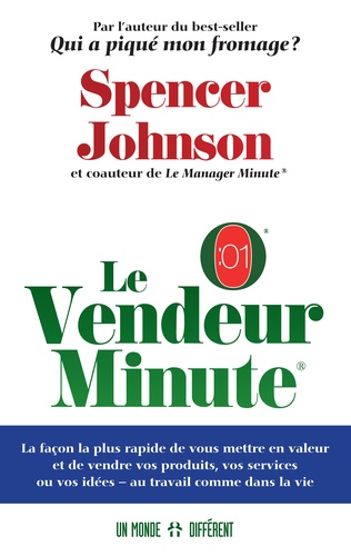 Spencer Johnson - Le vendeur minute - La façon la plus rapide de vous mettre en valeur et de vendre vos produits, vos services ou vos idées - au travail comme dans la vie.