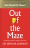 Spencer Johnson - Out of the Maze - A Simple Way to Change Your Thinking & Unlock Success.