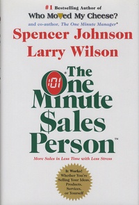 Spencer Johnson et Larry Wilson - The One Minute Sales Person.