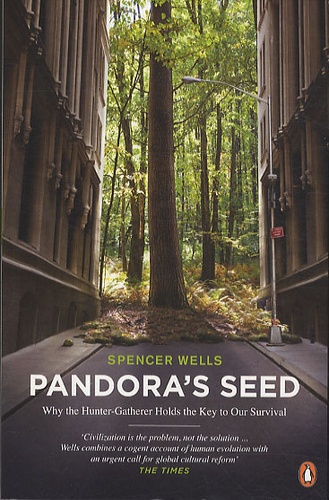 Spencer Wells - Pandora's seed - Why the Hunter-Gatherer Holds the Key to Our Survival.