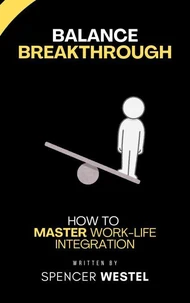 Balance Breakthrough: Master Work-Life Integration