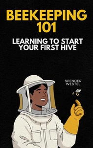 Beekeeping 101: Learning To Start Your First Hive