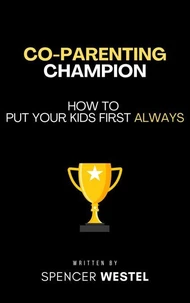 Co-Parenting Champion: Put Your Kids First Always