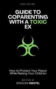 Coparenting with a Toxic Ex: A Practical Guide