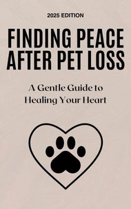 Finding Peace After Pet Loss: A Gentle Guide to Healing Your Heart