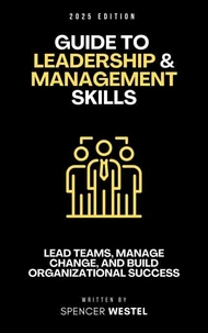 Leadership & Management Skills: The Essential Guide to Leading Teams, Managing Change, and Building Organizational Success