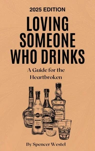 Loving Someone Who Drinks: A Guide for the Heartbroken