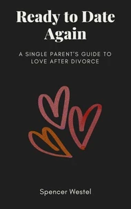 Ready to Date Again: A Single Parent's Guide to Love After Divorce