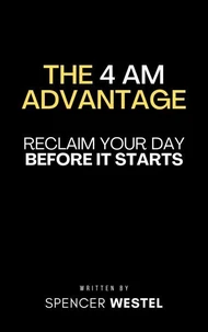 The 4 AM Advantage: Reclaim Your Day Before It Starts