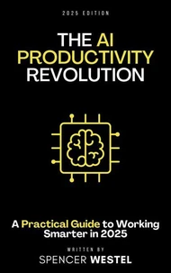 The AI Productivity Revolution: A Practical Guide to Working Smarter in 2025
