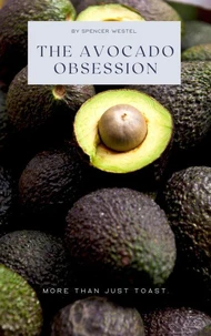 The Avocado Obsession: More Than Just Toast