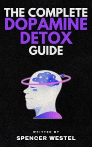 The Complete Dopamine Detox Guide