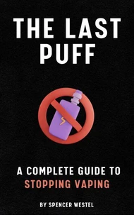 The Last Puff: A Complete Guide to Stopping Vaping