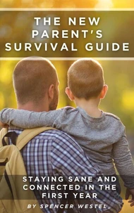 The New Parent's Survival Guide: Staying Sane and Connected in the First Year