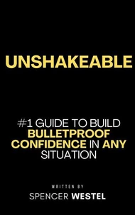 Unshakeable: Build Bulletproof Confidence in Any Situation