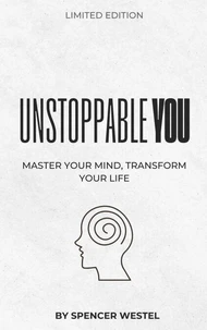 Unstoppable You: Master Your Mind, Transform Your Life