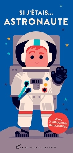 Si j'étais... astronaute. Avec 3 silhouettes détachables