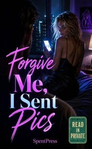 Forgive Me, I Sent Pics