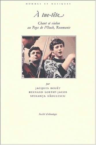 Speranta Radulescu et Bernard Lortat-Jacob - A Tue-Tete. Chant Et Violon Au Pays De L'Oach, Roumanie, Avec Cd Audio.