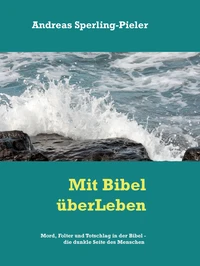 Mord, Totschhlag und Folter in der Bibel - die dunkle Seite des Menschen