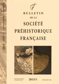 Bulletin de la société préhistorique française Tome 112 N° 1, Janvier-mars 2015