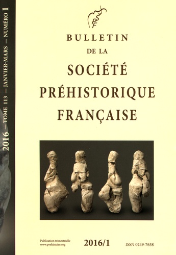  Société préhistorique - Bulletin de la société préhistorique française Tome 113 N° 1, janvier-mars 2016 : .