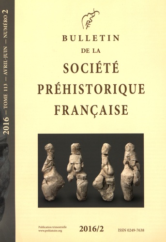  Société préhistorique - Bulletin de la société préhistorique française Tome 113 N° 2, avril-juin 2016 : .