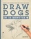 Draw Dogs in 15 Minutes Create a Pet Portrait With Only a Pencil and Paper /anglais