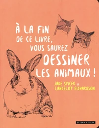 A la fin de ce livre, vous saurez dessiner les animaux !