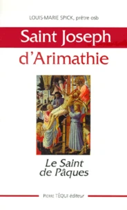 Saint Joseph D'Arimathie. Le Saint De Paques