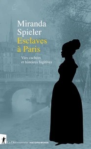 Esclaves à Paris - Vies cachées et histoires fugitives
