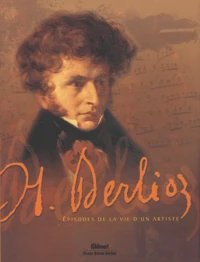 Hector Berlioz. Episodes De La Vie D'Un Artiste