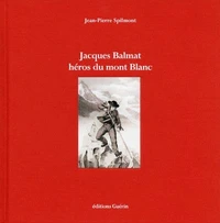 Jacques Balmat, héros du Mont Blanc