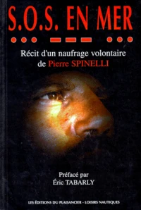 Sos En Mer. Recit D'Un Naufrage Volontaire De Pierre Spinelli