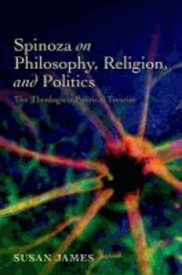 Spinoza on Philosophy, Religion, and Politics - The Theologico-Political Treatise.