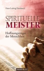 Spirituelle Meister - Hoffnungsträger der Menschheit - Was die Religionen eint.