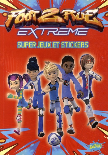 Foot 2 Rue Extreme super jeux et stickers de Splash - Livre - Decitre
