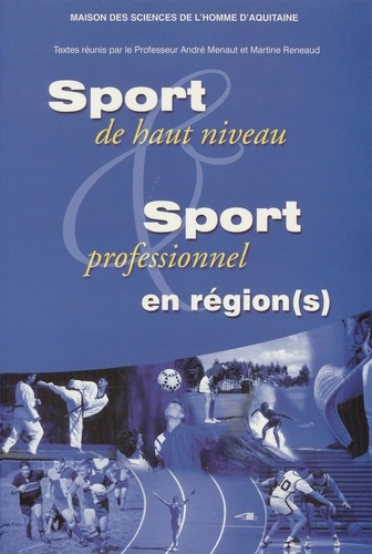 Sport de haut niveau et sport professionnel en région(s). Quelles articulations avec l'Etat et l'Europe ? Actes du Colloque de l'Université de Bordeaux II-Victor Segalen, 18-20 mars 2000